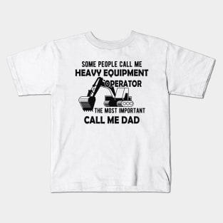 Heavy Equipment Operator - The most important call me Dad Kids T-Shirt